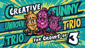 Creative, Funny, and Unique Trio Names for Groups of 3