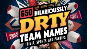 Hilariously Dirty Team Names (Trivia, Sports, & Parties)